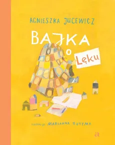 Bajka o Lęku - Agnieszka Jucewicz