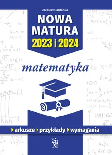 Nowa matura 2023 I 2024 Matematyka - Jarosław Jabłonka