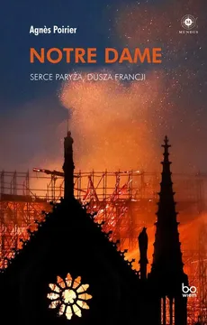 Notre Dame. Serce Paryża, dusza Francji - Agnès Poirier