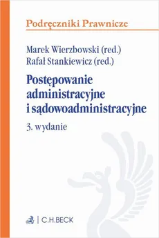 Postępowanie administracyjne i sądowoadministracyjne. Wydanie 3 - Marek Wierzbowski, Rafał Stankiewicz