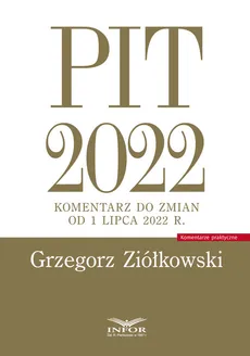 PIT 2022 Komentarz do zmian od 1 lipca 2022 r. - Grzegorz Ziółkowski