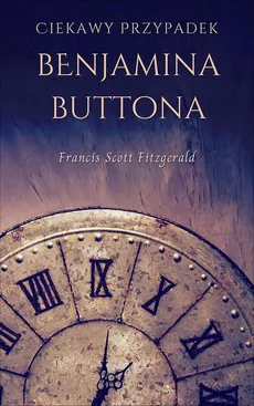 Ciekawy przypadek Benjamina Buttona - Francis Scott Fitzgerald