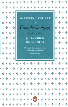Mastering the Art of French Cooking Volume Two - Simone Beck, Julia Child