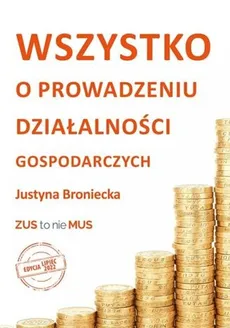 Wszystko o prowadzeniu działalności gospodarczych.  Edycja lipiec 2022 - Justyna Broniecka