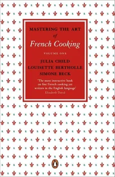 Mastering the Art of French Cooking Volume One - Simone Beck, Louisette Bertholle, Julia Child