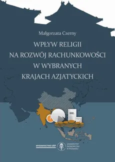 Wpływ religii na rozwój rachunkowości w wybranych krajach azjatyckich - Małgorzata Czerny