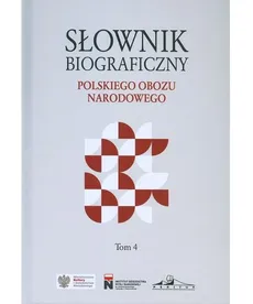 Słownik biograficzny polskiego obozu narodowego Tom 4