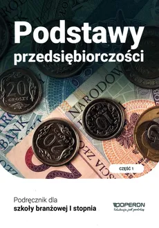 Podstawy przedsiębiorczości Podręcznik Część 1 - Jolanta Kijakowska, Jarosław Korba, Zbigniew Smutek