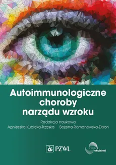 Autoimmunologiczne choroby narządu wzroku - Bożena Romanowska-Dixon, Kubicka-Trząska Agnieszka