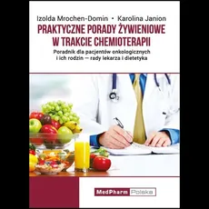 Praktyczne porady żywieniowe w trakcie chemioterapii - Karolina Janion, Izolda Mrochen-Domin