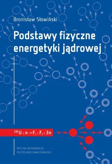 Podstawy fizyczne energetyki jądrowej - Bronisław Śłowiński