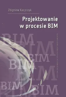 Projektowanie w procesie BIM - Zbigniew Kacprzyk
