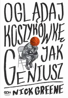 Oglądaj koszykówkę jak geniusz - Nick Greene