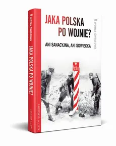Jaka Polska po wojnie? Ani sanacyjna, ani sowiecka - Józef Stępień, Paweł Dybicz