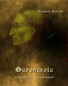 Savonarola w świetle najnowszych badań - Kazimierz Krotoski