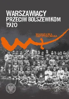 Warszawiacy przeciw bolszewikom 1920-2020 - Michał Zarychta