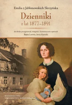 Emilia z Jabłonowskich Skrzyńska Dzienniki z lat 1877-1891 - Jerzy Kuzicki, Beata Lorens