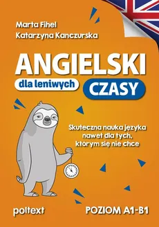 Angielski dla leniwych CZASY A1-B1 - Marta Fihel, Katarzyna Kanczurska