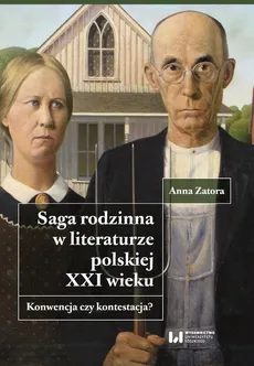 Saga rodzinna w literaturze polskiej XXI wieku. Konwencja czy kontestacja? - Anna Zatora