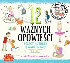 Posłuchajki. 12 ważnych opowieści. Polscy autorzy o wartościach dla dzieci - autor zbiorowy