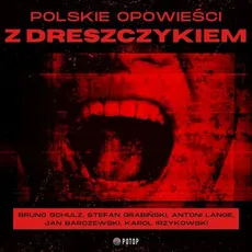Polskie opowieści z dreszczykiem - Bruno Schulz, Karol Irzykowski, Stefan Grabiński