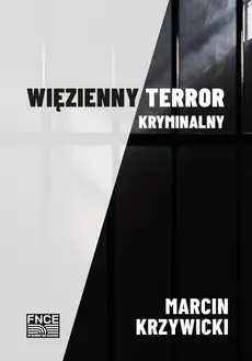 Więzienny terror kryminalny - Środowiskowa broń więźniów - Marcin Krzywicki
