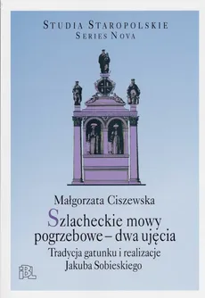 Szlacheckie mowy pogrzebowe dwa ujęcia - Małgorzata Ciszewska