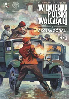 Akcja „Góral”. 12 sierpnia 1943 - Krzysztof Wyrzykowski, Sławomir Zajączkowski