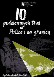 10 podziemnych tras w Polsce i za granicą - Agata Siciak, Jakub Strzelecki