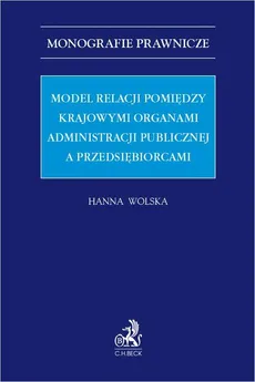 Model relacji pomiędzy krajowymi organami administracji publicznej a przedsiębiorcami - Hanna Wolska
