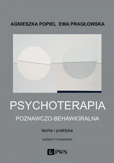Psychoterapia poznawczo-behawioralna - Agnieszka Popiel, Ewa Pragłowska