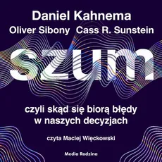 Szum - Cass R. Sunstein, Daniel Kanehman, Olivier Sibony