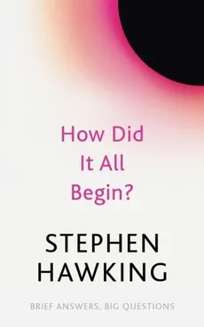 How Did It All Begin? - Stephen Hawking