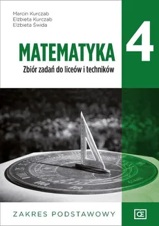 Matematyka 4 Zbiór zadań Zakres podstawowy - Elżbieta Kurczab, Marcin Kurczab, Elżbieta Świda