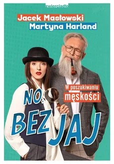 No, bez jaj - Jacek Masłowski, Martyna Harland