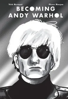 Becoming Andy Warhol - Nick Bertozzi