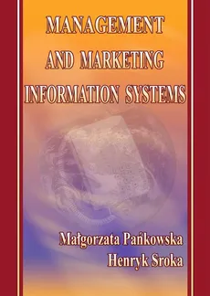 Management and marketing information systems - Henryk Sroka, Małgorzata Pańkowska