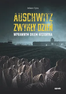 Auschwitz. Zwykły dzień - Adam Cyra