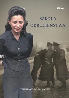 Szkoła okrucieństwa - Stanisława Gogołowska