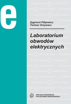 Laboratorium obwodów elektrycznych - Tomasz Grzywacz, Zygmunt Filipowicz