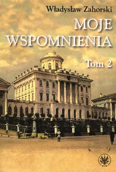 Moje wspomnienia Tom 2 - Władysław Zahorski