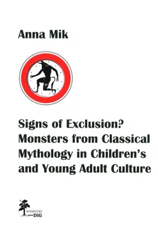 Signs of Exclusion? Monsters from Classical Mythology in Children’s and Young Adult Culture - Anna Mik