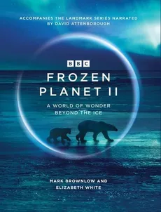 Frozen Planet II - Mark Brownlow, Elizabeth White
