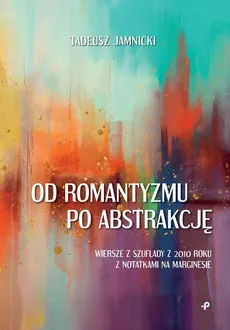 Od romantyzmu po abstrakcję - Tadeusz Jamnicki