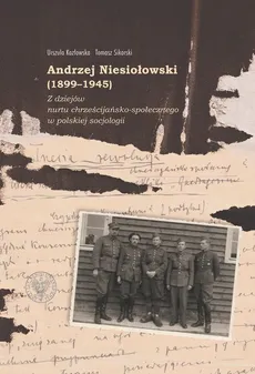 Andrzej Niesiołowski (1899-1945) - Urszula Kozłowska, Tomasz Sikorski