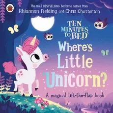 Ten Minutes to Bed: Where's Little Unicorn? - Rhiannon Fielding