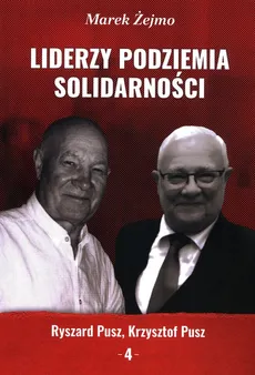 Liderzy Podziemia Solidarności 4 - Marek Żejmo