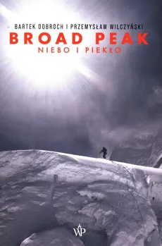 Broad Peak Niebo i piekło - Bartek Dobroch, Przemysław Wilczyński