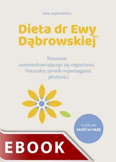 Dieta dr Ewy Dąbrowskiej. Fenomen samouzdrawiającego się organizmu. Naturalny sposób wspomagania płodności - Ewa Dąbrowska