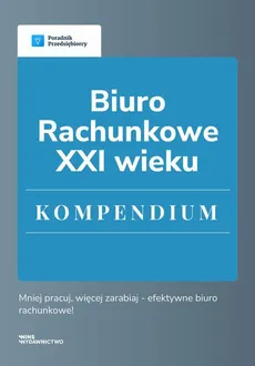 Biuro rachunkowe XXI wieku. Kompendium - Beata Kostrzycka, Małgorzata Lewandowska, Kamil Klemer, Gabriela Kocurek